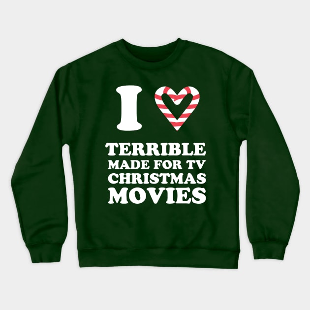 I Love Terrible Made For TV Christmas Movies Holiday Movies Crewneck Sweatshirt by PodDesignShop